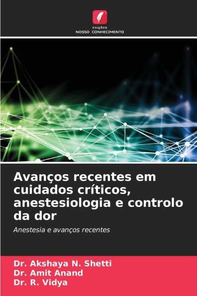AvanÃ¯Â¿Â½os recentes em cuidados crÃ¯Â¿Â½ticos, anestesiologia e controlo da dor