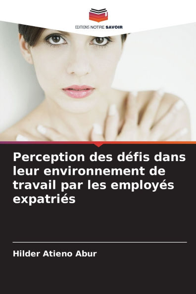 Perception des d�fis dans leur environnement de travail par les employ�s expatri�s