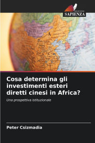 Title: Cosa determina gli investimenti esteri diretti cinesi in Africa?, Author: Peter Csizmadia