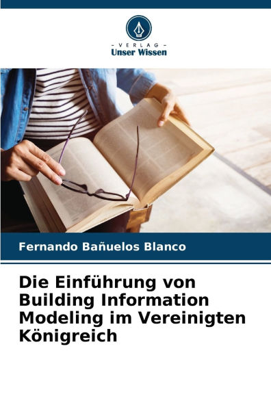 Die EinfÃ¯Â¿Â½hrung von Building Information Modeling im Vereinigten KÃ¯Â¿Â½nigreich