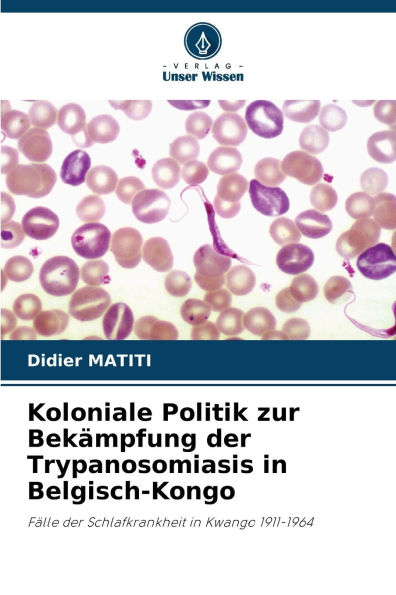 Koloniale Politik zur BekÃ¯Â¿Â½mpfung der Trypanosomiasis in Belgisch-Kongo