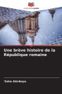 Une brÃ¯Â¿Â½ve histoire de la RÃ¯Â¿Â½publique romaine