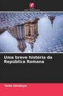Uma breve histÃ¯Â¿Â½ria da RepÃ¯Â¿Â½blica Romana
