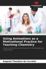 Using Animations as a Motivational Practice for Teaching Chemistry