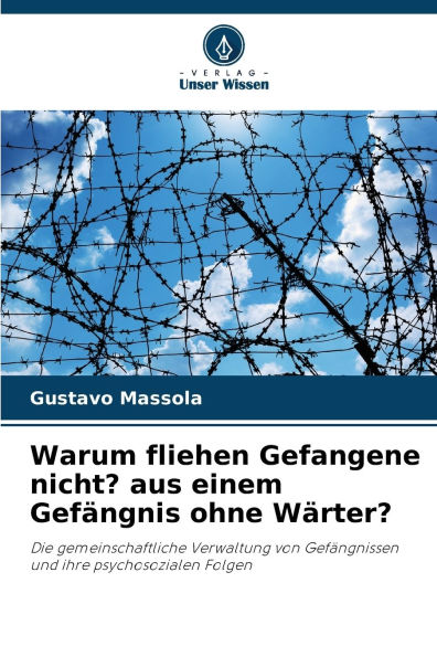 Warum fliehen Gefangene nicht? aus einem GefÃ¯Â¿Â½ngnis ohne WÃ¯Â¿Â½rter?