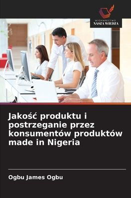 Jakośc produktu i postrzeganie przez konsumentÃ¯Â¿Â½w produktÃ¯Â¿Â½w made in Nigeria