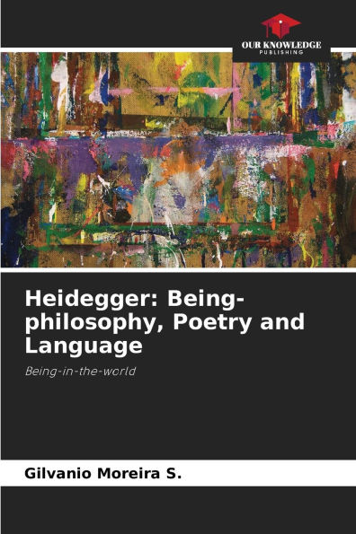 Heidegger: Being-philosophy, Poetry and Language