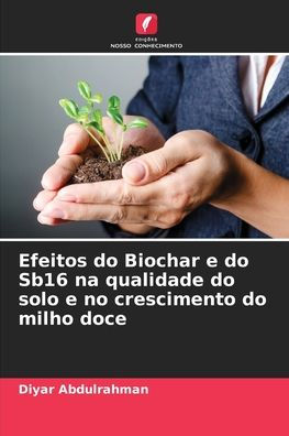 Efeitos do Biochar e do Sb16 na qualidade do solo e no crescimento do milho doce