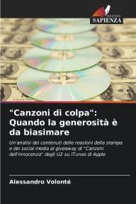Title: Canzoni di colpa: Quando la generositÃ¯Â¿Â½ Ã¯Â¿Â½ da biasimare, Author: Alessandro Volontï