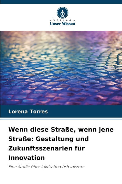 Wenn diese Stra�e, wenn jene Stra�e: Gestaltung und Zukunftsszenarien f�r Innovation