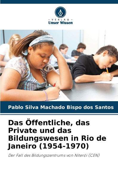 Das Ã¯Â¿Â½ffentliche, das Private und das Bildungswesen in Rio de Janeiro (1954-1970)