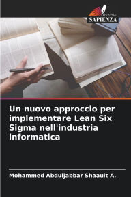 Title: Un nuovo approccio per implementare Lean Six Sigma nell'industria informatica, Author: Mohammed Abduljabbar Shaauit A