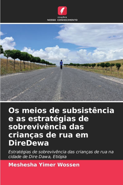 Os meios de subsistÃ¯Â¿Â½ncia e as estratÃ¯Â¿Â½gias de sobrevivÃ¯Â¿Â½ncia das crianÃ¯Â¿Â½as de rua em DireDewa