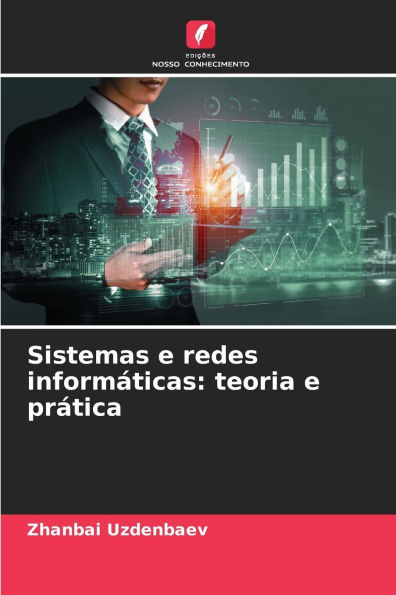 Sistemas e redes informÃ¯Â¿Â½ticas: teoria e prÃ¯Â¿Â½tica
