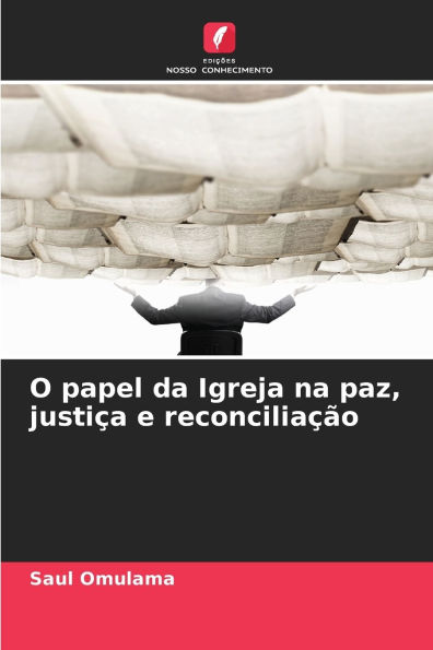 O papel da Igreja na paz, justiÃ¯Â¿Â½a e reconciliaÃ¯Â¿Â½Ã¯Â¿Â½o