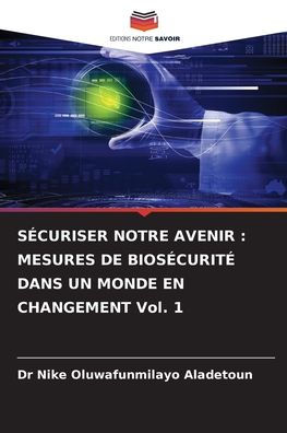 SÃ¯Â¿Â½curiser Notre Avenir: MESURES DE BIOSÃ¯Â¿Â½CURITÃ¯Â¿Â½ DANS UN MONDE EN CHANGEMENT Vol. 1