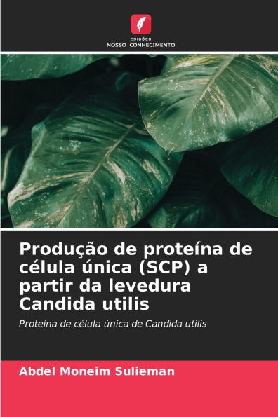 ProduÃ¯Â¿Â½Ã¯Â¿Â½o de proteÃ¯Â¿Â½na de cÃ¯Â¿Â½lula Ã¯Â¿Â½nica (SCP) a partir da levedura Candida utilis