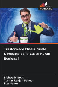 Title: Trasformare l'India rurale: L'impatto delle Casse Rurali Regionali, Author: Bishwajit Rout