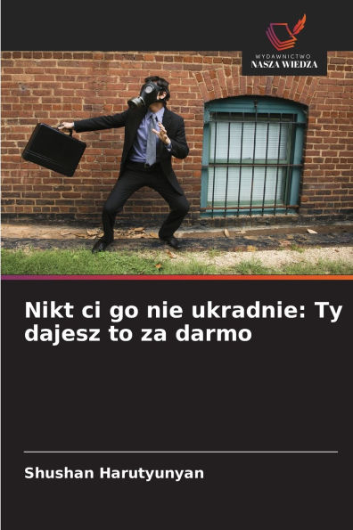 Nikt ci go nie ukradnie: Ty dajesz to za darmo