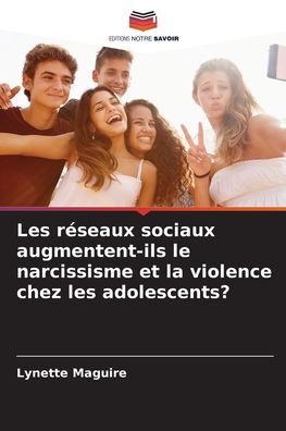 Les rÃ¯Â¿Â½seaux sociaux augmentent-ils le narcissisme et la violence chez les adolescents?