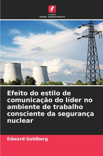 Efeito do estilo de comunicaÃ¯Â¿Â½Ã¯Â¿Â½o do lÃ¯Â¿Â½der no ambiente de trabalho consciente da seguranÃ¯Â¿Â½a nuclear
