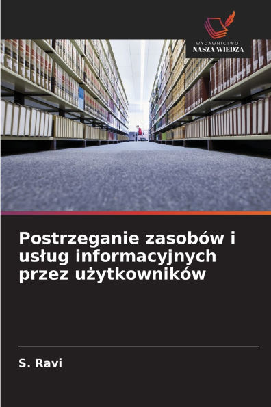 Postrzeganie zasobÃ¯Â¿Â½w i uslug informacyjnych przez użytkownikÃ¯Â¿Â½w