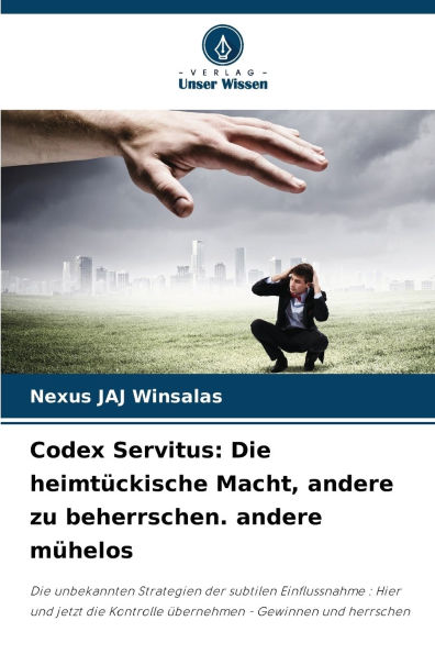 Codex Servitus: Die heimtÃ¯Â¿Â½ckische Macht, andere zu beherrschen. andere mÃ¯Â¿Â½helos