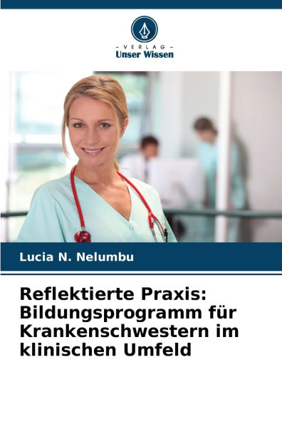 Reflektierte Praxis: Bildungsprogramm fÃ¯Â¿Â½r Krankenschwestern im klinischen Umfeld