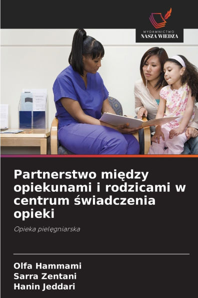 Partnerstwo między opiekunami i rodzicami w centrum świadczenia opieki