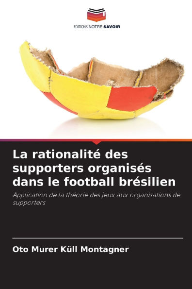 La rationalitÃ¯Â¿Â½ des supporters organisÃ¯Â¿Â½s dans le football brÃ¯Â¿Â½silien