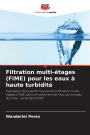 Filtration multi-Ã¯Â¿Â½tages (FiME) pour les eaux Ã¯Â¿Â½ haute turbiditÃ¯Â¿Â½