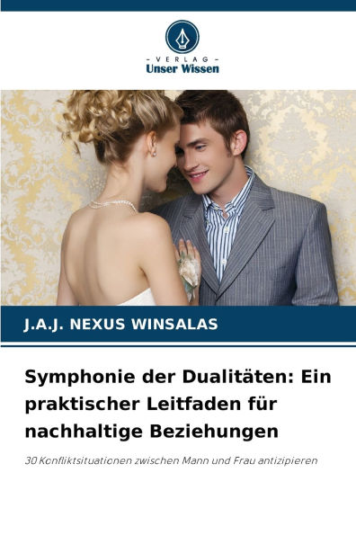 Symphonie der DualitÃ¯Â¿Â½ten: Ein praktischer Leitfaden fÃ¯Â¿Â½r nachhaltige Beziehungen