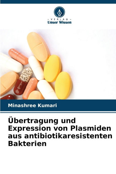 �bertragung und Expression von Plasmiden aus antibiotikaresistenten Bakterien