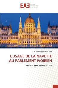 Title: L'Usage de la Navette Au Parlement Ivoirien, Author: Kiklan Emmanuel Toure