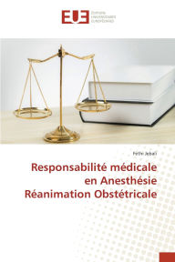 Title: Responsabilitï¿½ mï¿½dicale en Anesthï¿½sie Rï¿½animation Obstï¿½tricale, Author: Fethi Jebali