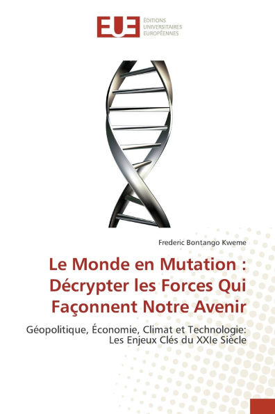 Le Monde en Mutation: Dï¿½crypter les Forces Qui Faï¿½onnent Notre Avenir