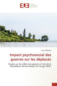 Title: Impact psychosocial des guerres sur les dï¿½placï¿½s, Author: Alain Maboko