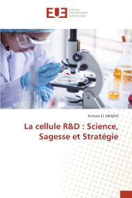 Title: La cellule R&D: Science, Sagesse et Stratï¿½gie, Author: Hicham El