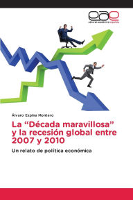 Title: La Dï¿½cada maravillosa y la recesiï¿½n global entre 2007 y 2010, Author: ïlvaro Espina Montero