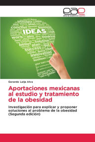 Title: Aportaciones mexicanas al estudio y tratamiento de la obesidad, Author: Gerardo Leija Alva