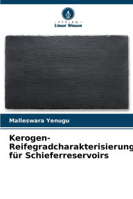 Title: Kerogen-Reifegradcharakterisierung fÃ¯Â¿Â½r Schieferreservoirs, Author: Malleswara Yenugu