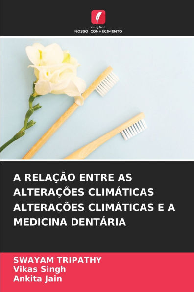 A RelaÃ¯Â¿Â½Ã¯Â¿Â½o Entre as AlteraÃ¯Â¿Â½Ã¯Â¿Â½es ClimÃ¯Â¿Â½ticas AlteraÃ¯Â¿Â½Ã¯Â¿Â½es ClimÃ¯Â¿Â½ticas E a Medicina DentÃ¯Â¿Â½ria