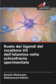 Title: Ruolo dei ligandi del recettore H3 dell'istamina nella schizofrenia sperimentale, Author: Danish Mahmood