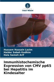 Title: Immunhistochemische Expression von CMV pp65 bei Hepatitis im Kindesalter, Author: Hussam Hussain Lazim