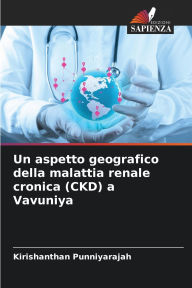 Title: Un aspetto geografico della malattia renale cronica (CKD) a Vavuniya, Author: Kirishanthan Punniyarajah
