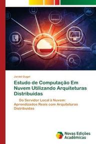Title: Estudo de Computaï¿½ï¿½o Em Nuvem Utilizando Arquiteturas Distribuï¿½das, Author: Jardel Gugel