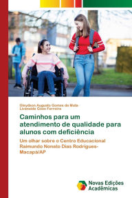 Title: Caminhos para um atendimento de qualidade para alunos com deficiï¿½ncia, Author: Gleydson Augusto Gomes Da Mata