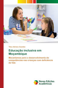 Title: Educaï¿½ï¿½o inclusiva em Moï¿½ambique, Author: Titos Adriano Guambe