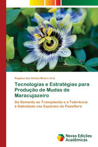 Title: Tecnologias e Estratï¿½gias para Produï¿½ï¿½o de Mudas de Maracujazeiro, Author: Regiana Dos Santos Moura Et Al