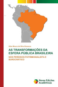 Title: As Transformaï¿½ï¿½es Da Esfera Pï¿½blica Brasileira, Author: Aline Moura Da Silva Boanova